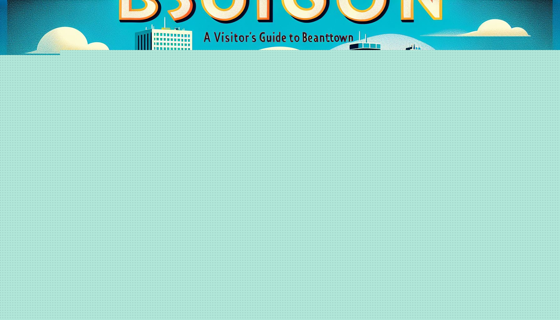 Exploring Boston: A Visitor’s Guide to Beantown